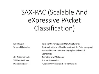 SAX-PAC (Scalable And  eXpressive PAcket  Classification)  Kirill Kogan  Purdue University and