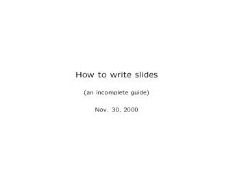 How to write slides  (an incomplete guide)  Nov. 30, 2000  These are the notes for the title page