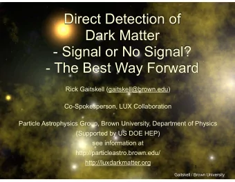 Direct Detection of  Dark Matter  - Signal or No Signal?  - The Best Way Forward Rick Gaitskell
