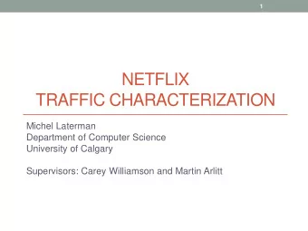 NETFLIX  TRAFFIC CHARACTERIZATION  Michel Laterman  Department of Computer Science  University of