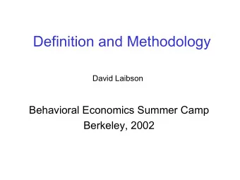 Definition and Methodology  David Laibson  Behavioral Economics Summer Camp  Berkeley, 2002  Names