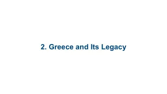 2. Greece and Its Legacy  2.1. Early Greece:  Minoan and Mycenaean  Civilizations  2.2. The Polis: