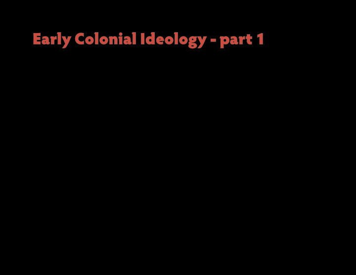 early colonial ideology part 1