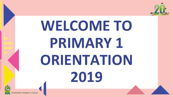 welcome to primary 1 orientation 2019 programme highlights