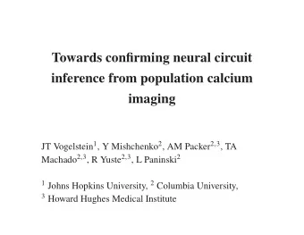 Towards confirming neural circuit  inference from population calcium  imaging JT Vogelstein 1 , Y