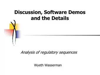 Discussion, Software Demos  and the Details  Analysis of regulatory sequences  Wyeth Wasserman