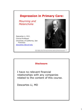 Depression in Primary Care:  Mourning and  Melancholia  Descartes Li, M.D.  Clinical Professor