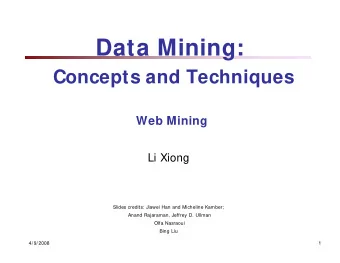 Data Mining:  Concepts and Techniques  Web Mining  Li Xiong  Slides credits: Jiawei Han and