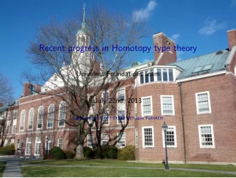 Recent progress in Homotopy type theory  Univalent Foundations team  July 22nd, 2013  Supported by