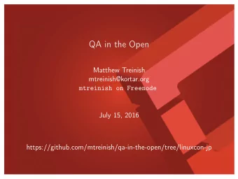 QA in the Open  Matthew Treinish  mtreinish@kortar.org  mtreinish on Freenode  July 15, 2016
