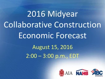 2016 Midyear  Collaborative Construction  Economic Forecast  August 15, 2016 2:00  3:00 p.m.,