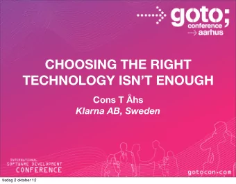 CHOOSING THE RIGHT  TECHNOLOGY ISNT ENOUGH  Cons T hs  Klarna AB, Sweden  tisdag 2 oktober 12