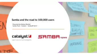 Samba and the road to 100,000 users  Presented by Andrew Bartlet Samba Team - Catalyst / / SambaXP