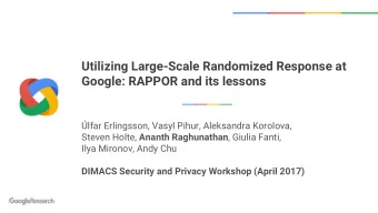 Utilizing Large-Scale Randomized Response at  Google: RAPPOR and its lessons  lfar Erlingsson,