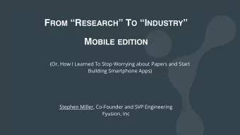 F ROM R ESEARCH  T O I NDUSTRY  M OBILE EDITION  (Or, How I Learned To Stop Worrying