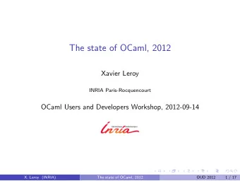 The state of OCaml, 2012  Xavier Leroy  INRIA Paris-Rocquencourt  OCaml Users and Developers