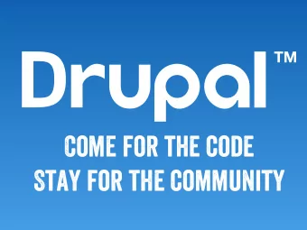 Come for the code  Stay for the community  Its not their  drupal  Its ours  Drupalcon Sydney 2013