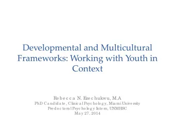 Developmental and Multicultural  Frameworks: Working with Y  outh in  Context  Re b e c c a N. E