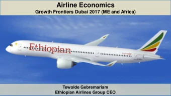 Airline Economics  Growth Frontiers Dubai 2017 (ME and Africa)  Tewolde Gebremariam Ethiopian