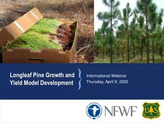 Longleaf Pine Growth and  Informational Webinar  Yield Model Development  Thursday, April 9, 2020