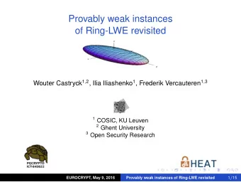 Provably weak instances  of Ring-LWE revisited Wouter Castryck 1 , 2 , Ilia Iliashenko 1 , Frederik