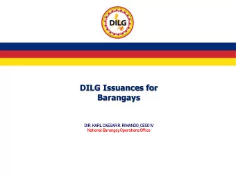 DILG Issuances for  Barangays  DIR. KARL CAESAR R. RIMANDO, CESO IV  National Barangay Operations