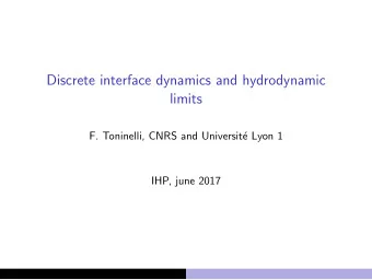 Discrete interface dynamics and hydrodynamic  limits  F. Toninelli, CNRS and Universit  e Lyon 1