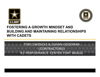 FOSTERING A GROWTH MINDSET AND  BUILDING AND MAINTAINING RELATIONSHIPS  WITH CADETS  TORI SWENCKI