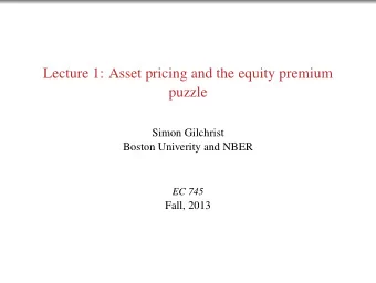Lecture 1: Asset pricing and the equity premium  puzzle  Simon Gilchrist  Boston Univerity and NBER