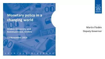 Monetary policy in a  changing world  Martin Flodn  rebro University and  Deputy Governor
