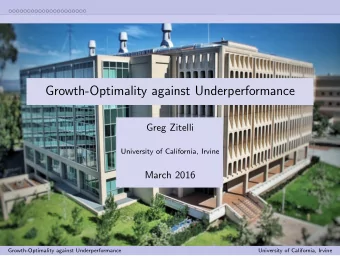 Growth-Optimality against Underperformance  Greg Zitelli  University of California, Irvine  March