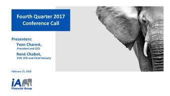 Fourth Quarter 2017  Conference Call  Presenters: Yvon Charest,  President and CEO Ren Chabot,