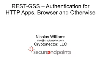 REST-GSS  Authentication for  HTTP Apps, Browser and Otherwise  Nicolas Williams