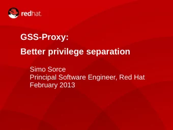 GSS-Proxy:  Better privilege separation  Simo Sorce  Principal Software Engineer, Red Hat  February