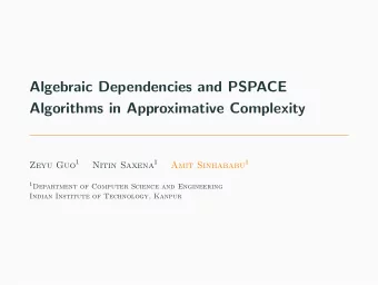 Algebraic Dependencies and PSPACE  Algorithms in Approximative Complexity Zeyu Guo 1 Nitin Saxena 1