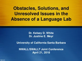 Obstacles, Solutions, and  Unresolved Issues in the  Absence of a Language Lab  Dr. Kelsey D. White