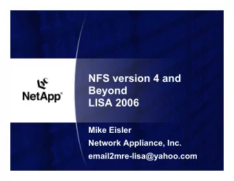 NFS version 4 and  Beyond  LISA 2006  Mike Eisler  Network Appliance, Inc.