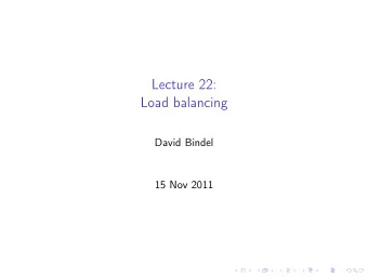 Lecture 22:  Load balancing  David Bindel  15 Nov 2011  Logistics  Proj 3 in!  Get it in by