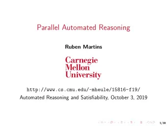 Parallel Automated Reasoning  Ruben Martins  http://www.cs.cmu.edu/~mheule/15816-f19/  .  .  .  .