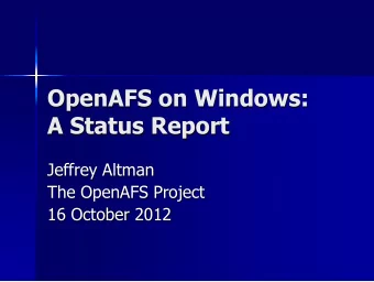 OpenAFS on Windows:  A Status Report  Jeffrey Altman  The OpenAFS Project  16 October 2012  Status