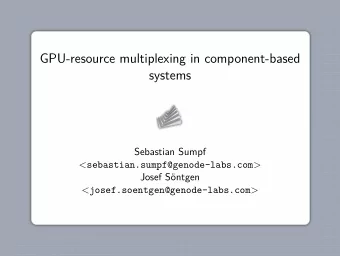 GPU-resource multiplexing in component-based  systems  Sebastian Sumpf &lt;