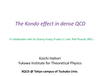 The Kondo effect in dense QCD  In collaboration with Xu-Guang Huang (Fudan U.) and  Rob Pisarski