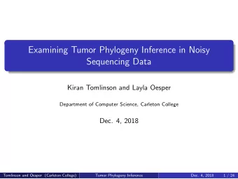 Examining Tumor Phylogeny Inference in Noisy  Sequencing Data  Kiran Tomlinson and Layla Oesper