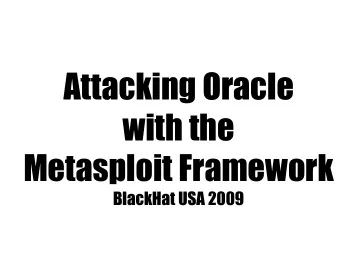 with the  Metasploit Framework  BlackHat USA 2009  Who Am I?  Chris Gates  &lt;cg [@]