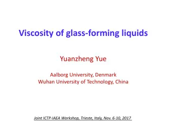 Viscosity of glass-forming liquids  Yuanzheng Yue  Aalborg University, Denmark  Wuhan University of