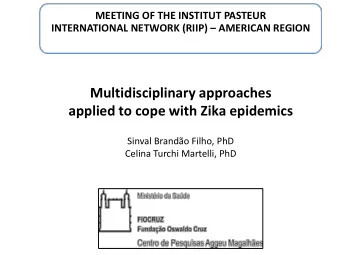 Multidisciplinary approaches  applied to cope with Zika epidemics  Sinval Brando Filho, PhD