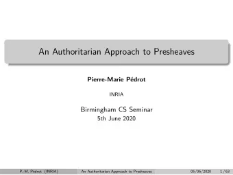An Authoritarian Approach to Presheaves  Pierre-Marie Pdrot  INRIA  Birmingham CS Seminar  5th