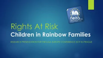 Rights At Risk  Children in Rainbow Families  RESEARCH PRESENTATION FOR THE ILGA-EUROPE CONFERENCE