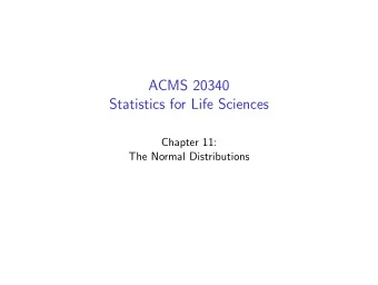 ACMS 20340  Statistics for Life Sciences  Chapter 11:  The Normal Distributions  Introducing the