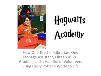 Teenage Assistant, Fifteen 4 th -8 th  Graders, and a Handful of Volunteers Bring Harry Potters